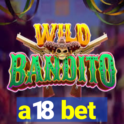 a18 bet